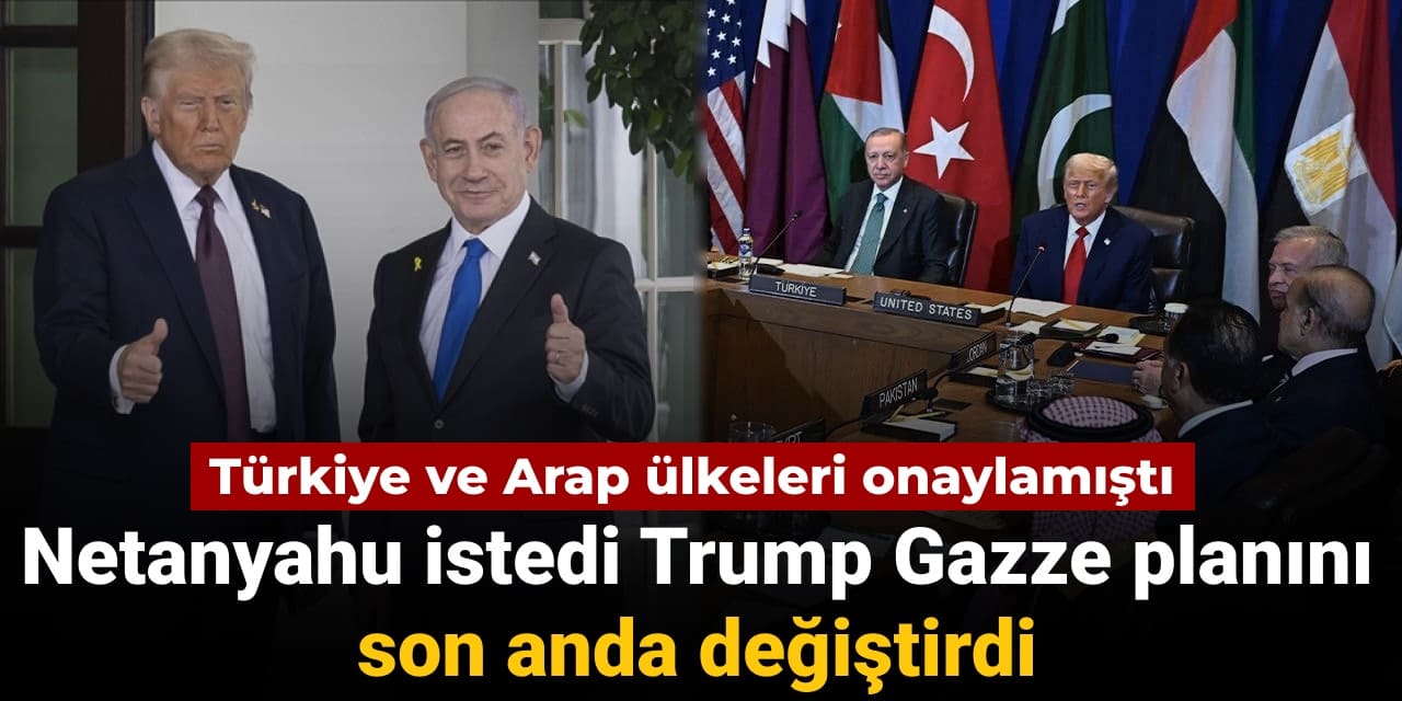 turkiye ve arap ulkeleri onaylamisti netanyahu istedi trump gazze planini son anda degistirdi 1KP9zT2D
